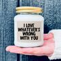 I Love Whatever's Wrong With You Candle Gift, thumbnail 1 of 10