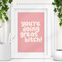'You're Doing Great Bitch' Pink Typography Print, thumbnail 1 of 2