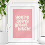 'You're Doing Great Bitch' Pink Typography Print, thumbnail 1 of 4