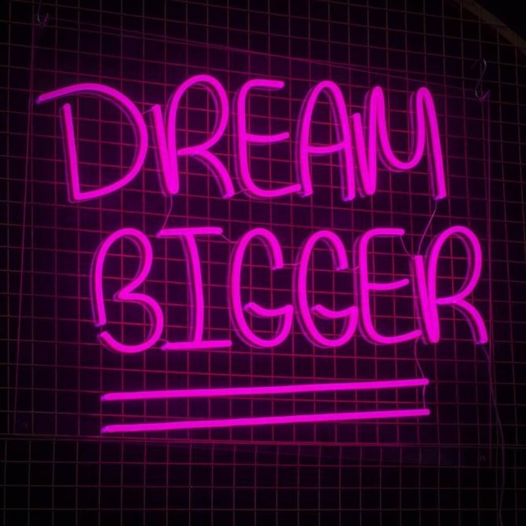 Dream Bigger Neon Sign By Marvellous Neon