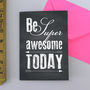 'Be Super Awesome Today' Greetings Card, thumbnail 2 of 2
