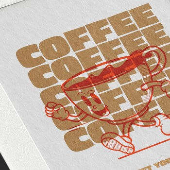 Coffee Will See You Through Print, 2 of 2