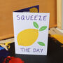 Squeeze The Day A6 Greeting Card, thumbnail 1 of 3