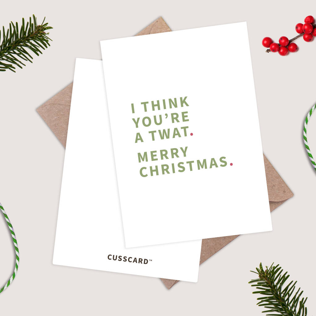 I Think You’re A Twat. Merry Christmas Funny Christmas Card, 1 of 1