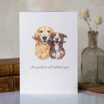 'Life Would Be Ruff Without You' Dogs Charity Card, 2 of 3