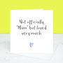 'Not Officially Mum' Greetings Card, thumbnail 3 of 3