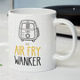 Novelty Funny And Rude 'Air Fry Wanker' Gift Mug, For Cooks, Mum's Birthday, thumbnail 1 of 4