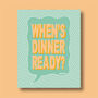 When's Dinner Ready Print Four Colour Options, thumbnail 5 of 5