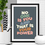 'No One Is You And That Is Your Power' Type Print, thumbnail 1 of 2