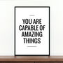 'You Are Capable Of Amazing Things' Inspirational Print, thumbnail 1 of 2