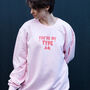 You're My Type Women's Slogan Sweatshirt, thumbnail 2 of 5