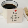 The Best Friend Ever Ceramic Coaster, thumbnail 3 of 6