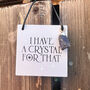 I Have A Crystal For That Mini Hanging Sign Amethyst, thumbnail 5 of 5