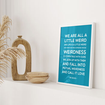 Dr Seuss 'We Are All A Little Weird' Quote Print, 3 of 10