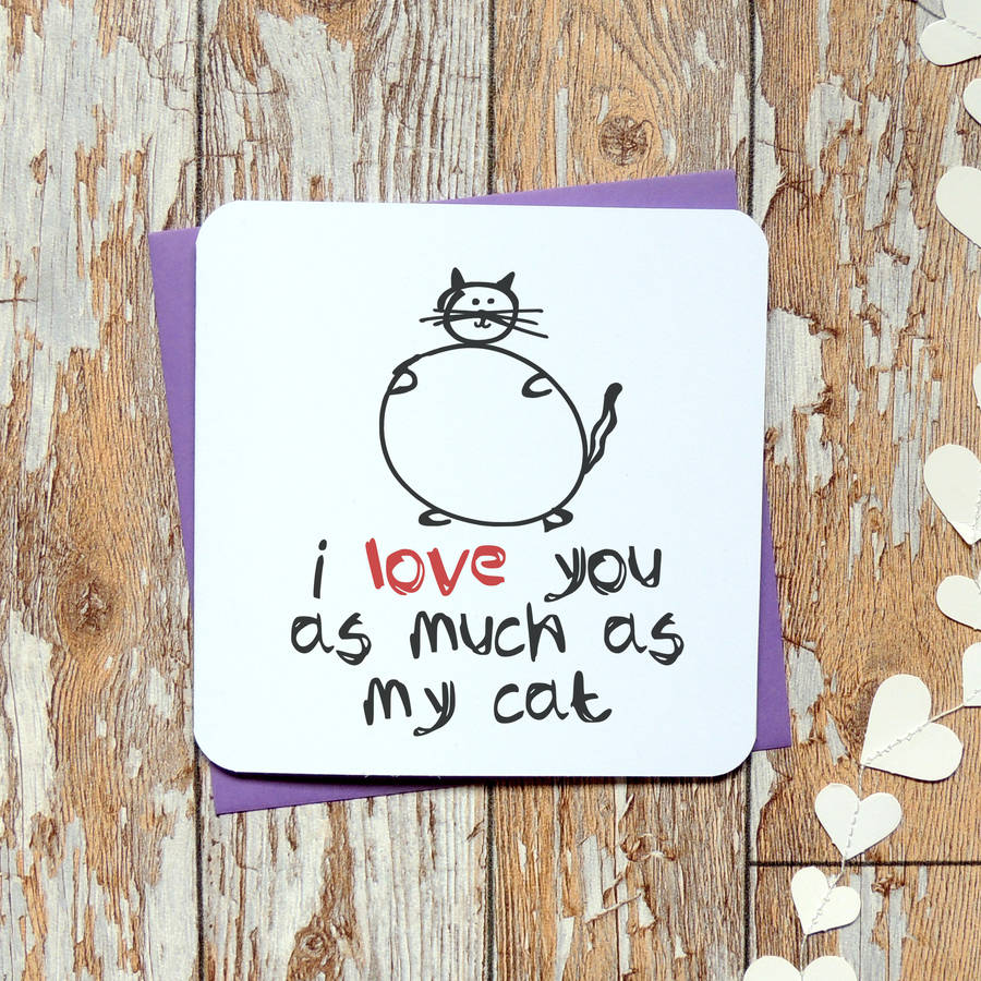 ' i love you as much as my cat or cats' valentines card by parsy card ...