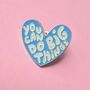 You Can Do Big Things Heart Enamel Pin Badge, thumbnail 1 of 5