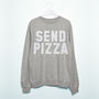 'Send Pizza' Women’s Slogan Sweatshirt, thumbnail 1 of 2