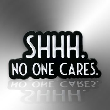 Shhh. No One Cares Enamel Lapel Pin Badge, 3 of 8