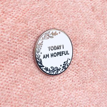 Today I Am Hopeful Positive Message Pin Badge, 2 of 12