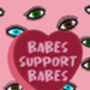 Babes Support Babes Print, thumbnail 3 of 3