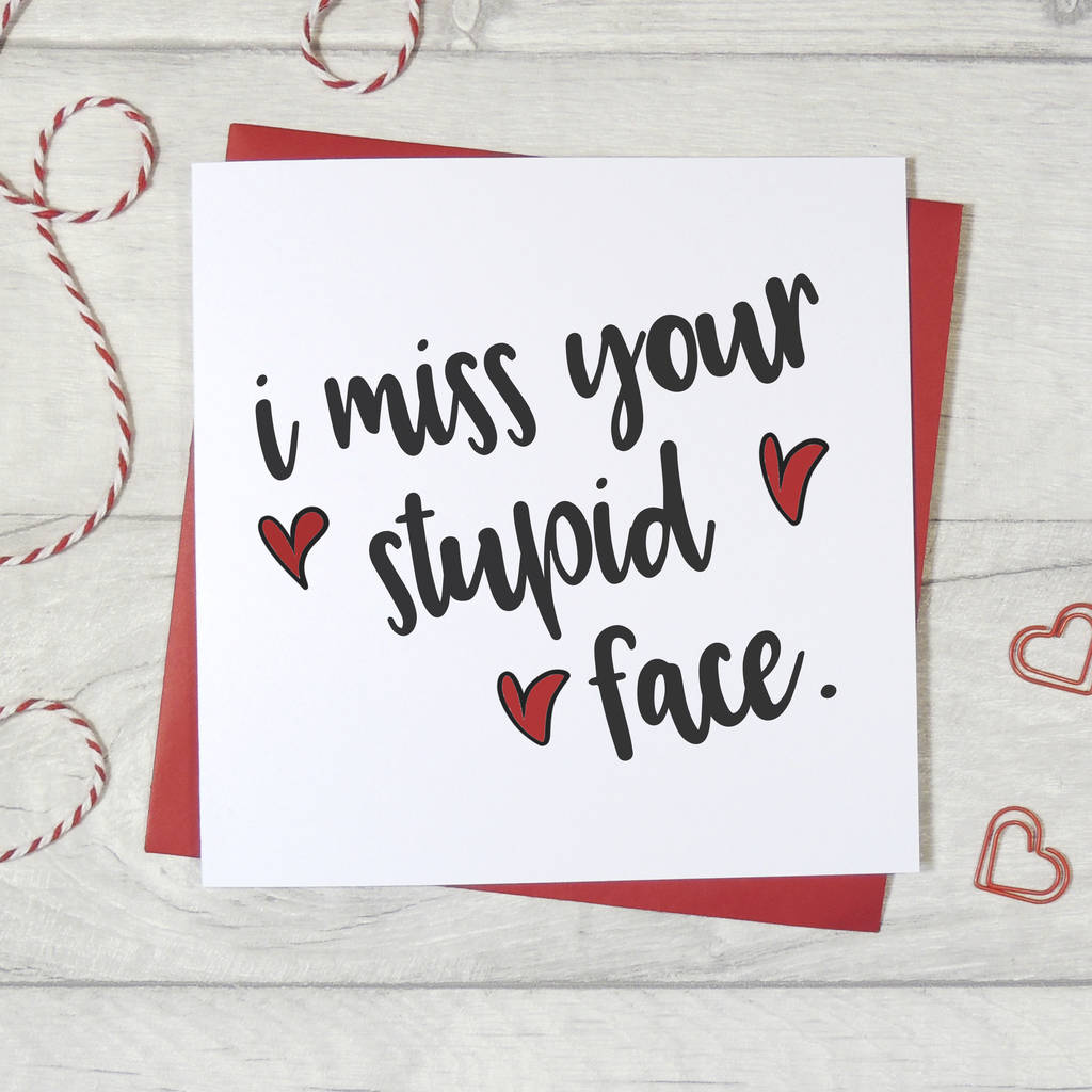 'I Miss Your Stupid Face' Funny Card