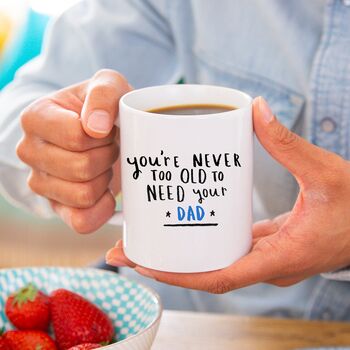 'Never Too Old To Need Your Dad' Colour Mug, 2 of 7