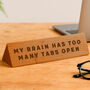 Wooden Desk Sign 'My Brain Has Too Many Tabs Open' | Gift For Her | Gift For Him | Office Sign | Engraved Gift, thumbnail 1 of 2