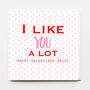 I Like You A Lot Greeting Card, thumbnail 1 of 4