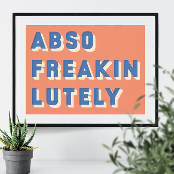 Abso Freakin Lutely Bold Typographic Giclee Print, 6 of 11