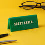 Green 'Sorry Karen' Desk Sign, thumbnail 1 of 2