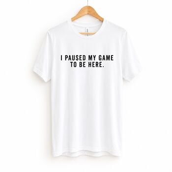 I Paused My Game To Be Here Adult T Shirt, 2 of 5