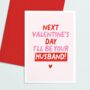 Next Valentines Day I'll Be Your Husband Card, thumbnail 2 of 4