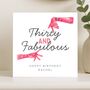 30th Birthday Card For Her, Thirty And Fabulous Funny Custom Card, thumbnail 7 of 8