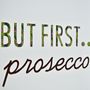 'But First Prosecco' Print, thumbnail 4 of 6