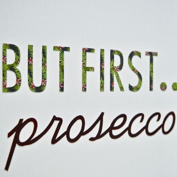 'But First Prosecco' Print, 4 of 6