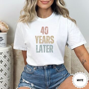Personalised '40 Years Later' Milestone T Shirt, 11 of 12