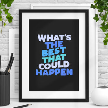'Whats The Best That Could Happen' Typography Print 1a, 2 of 5