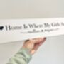 Personalised Wooden Plaque Family Sign Home Is Where My Girls Are, thumbnail 4 of 5
