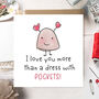 I Love You More Than A Dress With Pockets Card, thumbnail 1 of 4