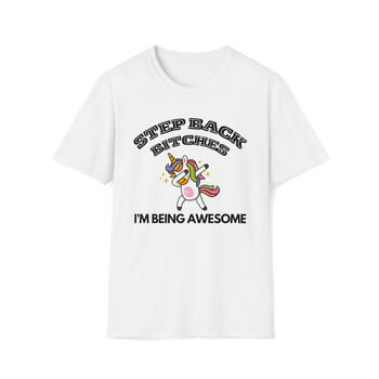 Step Back Bitches, I'm Being Awesome T Shirt, 2 of 4