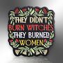 They Didn't Burn Witches They Burned Women Flower Enamel Pin Badge, Feminist Brooch, thumbnail 3 of 8