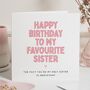 Funny Favourite Sister Birthday Card, thumbnail 1 of 7