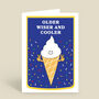 Funny Ice Cream Birthday Card Older Wiser Cooler, thumbnail 2 of 3