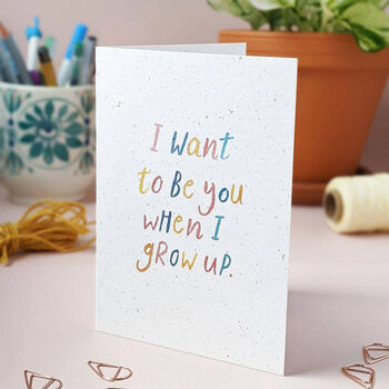I Want To Be You When I Grow Up Card, 2 of 2
