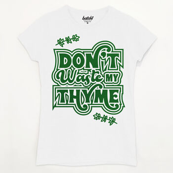 Don't Waste My Thyme Women's Slogan T Shirt, 3 of 3