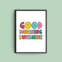 'Good Morning Sunshine' Colourful Quote Print, thumbnail 2 of 2