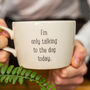 I'm Only Talking To The Cat/Dog Today Handmade Mug, thumbnail 1 of 5