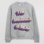 The Snuggle Is Real Women's Slogan Sweatshirt, thumbnail 6 of 9