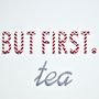 'But First Tea' Print, thumbnail 3 of 4