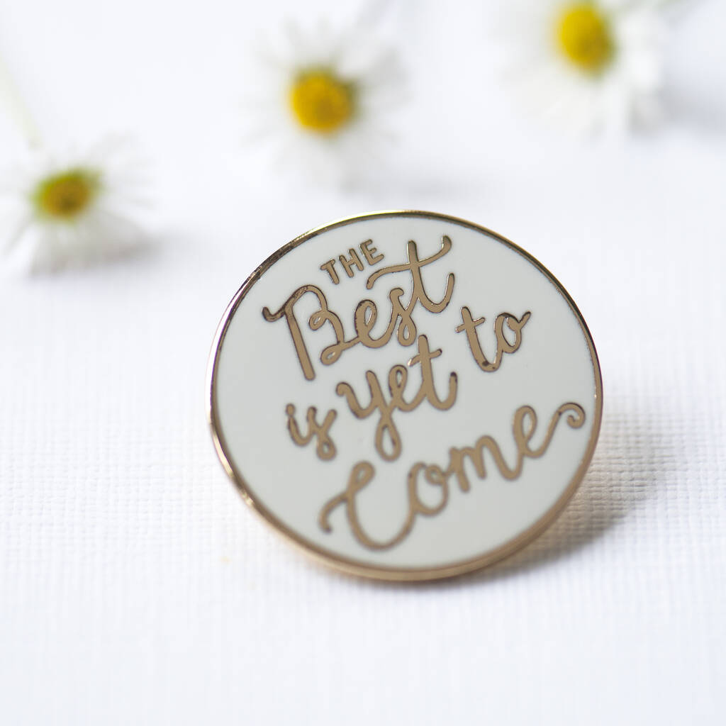 The Best Is Yet To Come Enamel Pin Badge, 1 of 10